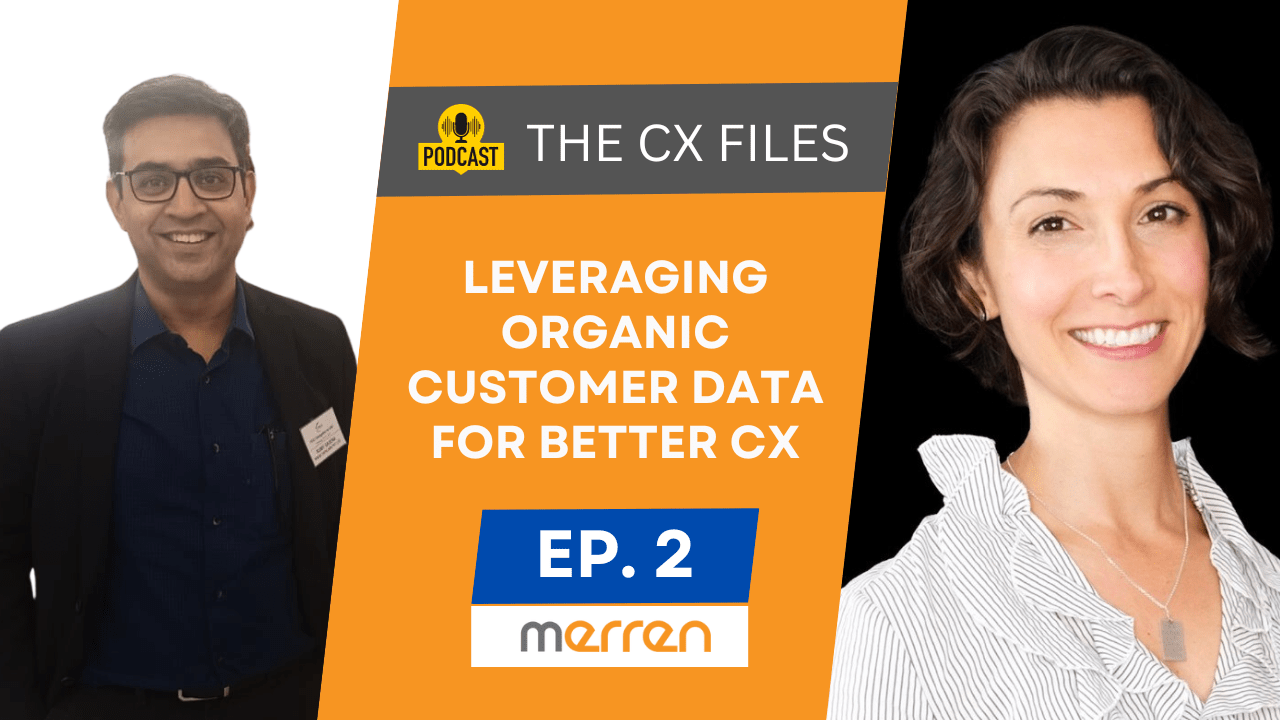Michelle Martinez speaks on leveraging organic customer data to improve customer experience on The CX Files Podcast by Merren.